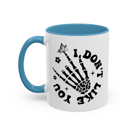 I Don't Like You Coffee Mug (11oz)