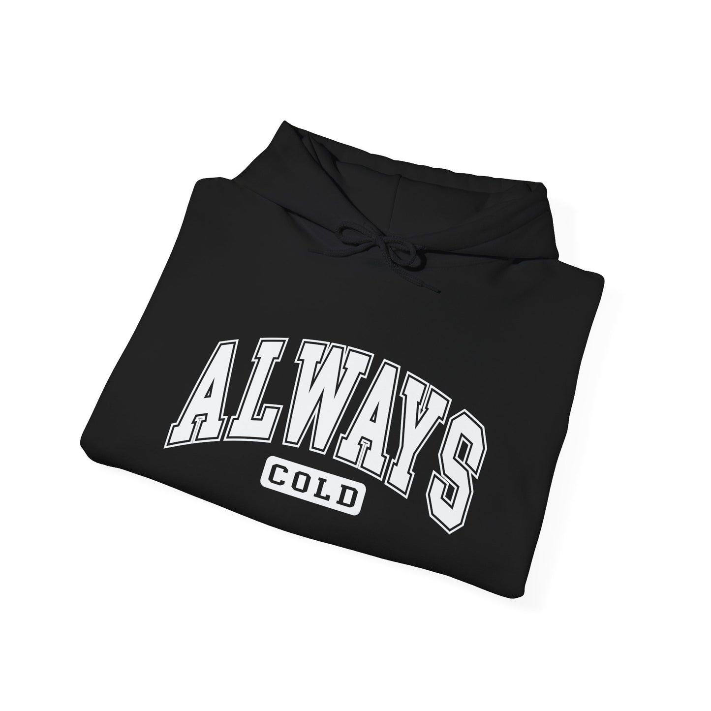 Always Cold Hooded Sweatshirt